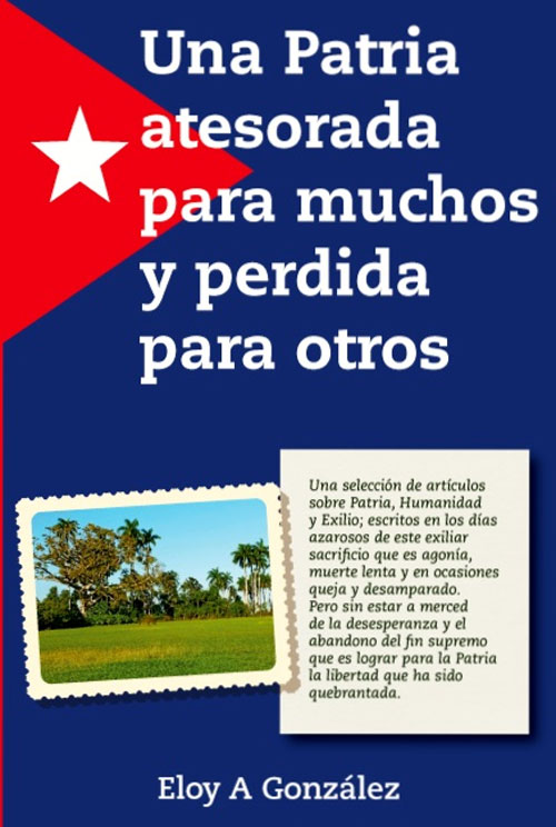 Publicado el libro: “Una Patria atesorada para muchos y perdida para otros” de Eloy A. González.              CUBADEMOCRACIAYVIDA.ORG                                                                                                                                                                                                                                                web/folder.asp?folderID=136