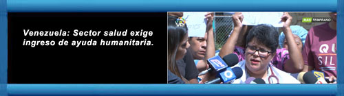 Venezuela Video: Sector salud exige ingreso de ayuda humanitaria. cubademocraciayvida.org web/folder.asp?folderID=136       