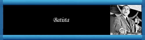 CUBA: Vigencia de Batista, logro mayor de la revoluci�n. Por Vicente Echerri.  http://cubademocraciayvida.org/web/folder.asp?folderID=136