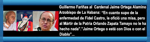 Guillermo Farias al Cardenal Jaime Ortega y Alamino: En cuanto supo de la enfermedad de Fidel Castro, le ofici una misa, pero al Mrtir de la Patria Orlando Zapata Tamayo no le ha hecho nada. "Ortega y Alamino, o est con Dios, o con el Diablo".