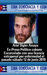 El Prisionero de Conciencia Ariel Sigler Amaya fue excarcelado con una licencia extrapenal por enfermedad en la ma�ana de hoy s�bado 12 de junio de 2010, tras cumplir m�s de 7 a�os de una injusta condena de 20 a�os de privacion de libertad impuesta en abril de 2003 en el marco de la ola represiva conocida como La Primavera Negra de Cuba. Ariel Sigler Amaya naci� el 11 de febrero de 1964.