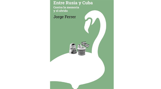 Entre Rusia y Cuba. Contra la memoria y el Olvido, de Jorge Ferrer. Por Flix Jos Hernndez.                                                                             Cuba Democracia y Vida.ORG                                                                                        web/folder.asp?folderID=136  