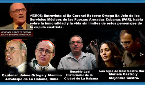 VIDEOS: Entrevista al Ex Coronel Roberto Ortega Ex Jefe de los Servicios Médicos de las Fuerzas Armadas Cubanas (FAR), habla sobre la inmoralidad y la vida sin límites de personajes de la cúpula castrista como el Cardenal Jaime Ortega, Eusebio Leal etc...