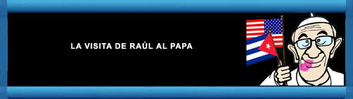 "LA VISITA DE RAL AL PAPA". Por Alfredo Pong. cubademocraciayvida.org web/article.asp?artID=28251