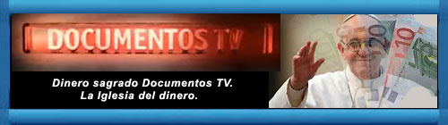 VIDEO DOCUMENTAL: Dinero sagrado Documentos TV. La Iglesia del dinero. cubademocraciayvida.org web/folder.asp?folderID=136