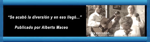 VIDEO: �Se acab� la diversi�n y en eso lleg�...� Publicado por Alberto Maceo. cubademocraciayvida.org  web/folder.asp?folderID=136