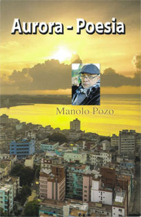 "Aurora-Poesía": Nuevo libro de Manolo Pozo. Escritor, Periodista Independiente, fue durante 14 años columnista del periódico "20 de Mayo", Ex-Prisionero Político cubano y Miembro del Nuevo Presidio Político Plantado.