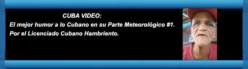 CUBA VIDEO: El mejor humor a lo Cubano en su Parte Meteorolgico #1. cubademocraciayvida.org web/folder.asp?folderID=136