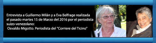 VIDEOS PARTES 1-4: Entrevista a Guillermo Miln y a Eva Belfrage. Editores de la Web antidictadura castrista. "Cuba Democracia y Vida.org" Realizada el 15/ Marzo/ 2016 por el periodista venezolano-suizo Osvaldo Migotto. cubademocraciayvida.org web/folder.asp?folderID=180 