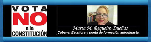 Estas son las razones por las que yo voto No. Por Marta M. Requeiro Dueas.  cubademocraciayvida.org web/folder.asp?folderID=136  