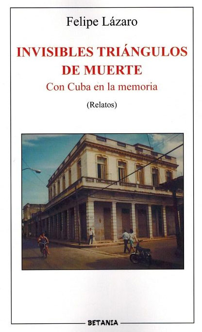Comentario sobre el libro "Invisibles tringulos de muerte. Con Cuba en la memoria" de Felipe Lzaro. Por Flix Jos Hernndez. cubademocraciayvida.org  web/folder.asp?folderID=136  