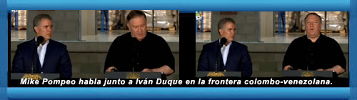(NUEVO) VENEZUEA VIDEO: Mike Pompeo habla junto a Ivn Duque en la frontera colombo-venezolana.  CubaDemocraciayVida web/article.asp?artID=41582