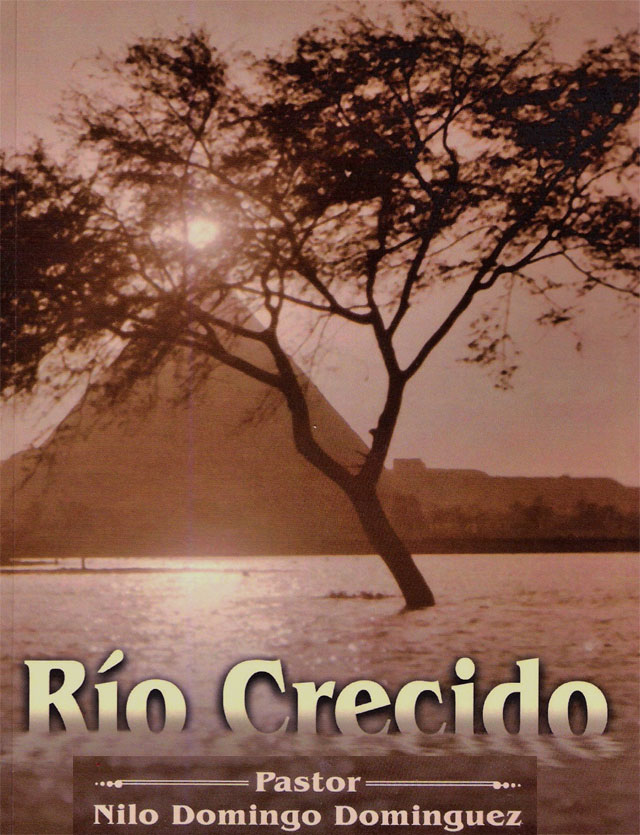 Rio Crecido, el libro autobiogrfico del destacado pastor bautista Nilo D Domnguez. Publicado por Eloy Gonzlez.        CUBADEMOCRACIAYVIDA.ORG                                                                                                 web/folder.asp?folderID=136