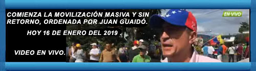 VIDEO EN VIVO: COMIENZA LA MOVILIZACIN MASIVA Y SIN RETORNO, ORDENADA POR JUAN GUAID. HOY 16 DE ENERO DEL 2019. cubademocraciayvida.org web/folder.asp?folderID=136     