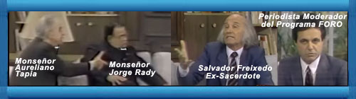 VIDEO INTERESANTE DEBATE SOBRE LA IGLESIA CATLICA: Encuentro debate entre el ex-Sacerdote, Dr. Salvador Freixedo, con el Monseor Aureliano Tapia y el Monseor Jorge Rady en el programa televisivo FORO. cubademocraciayvida.org web/folder.asp?folderID=136     
