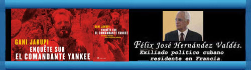 Investigacin sobre el comandante yankee. Otra historia de la revolucin cubana, de Gani Jakupi. Por Flix Jos Hernndez. cubademocraciayvida.org  web/folder.asp?folderID=136   