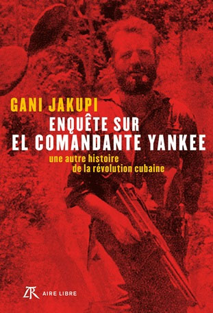 Investigacin sobre el comandante yankee. Otra historia de la revolucin cubana, de Gani Jakupi. Por Flix Jos Hernndez. cubademocraciayvida.org  web/folder.asp?folderID=136  